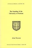 The founding of the University of Durham : [lecture] delivered in Elvet Riverside, Durham, 11 March 1982