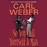 So You Call Yourself a Man