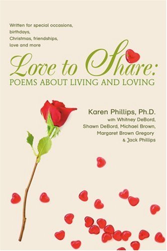 Love to Share: Poems about Living and Loving: written for special occasions, birthdays, Christmas, friendships, love and more
