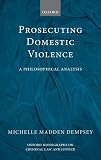 Prosecuting domestic violence : a philosophical analysis
