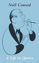 No&euml;l Coward: A Life in Quotes