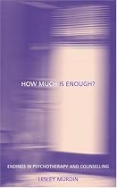 How Much is Enough?: Endings in Psychotherapy and Counselling