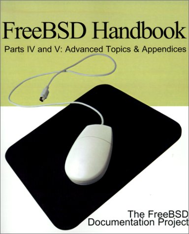 Freebsd Handbook: Advanced Topics & Appendices (FreeBSD Handbooks)