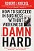 How to Succeed without Working So Damned Hard