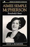 Aimee Semple McPherson: Everybodys Sister (Library of Religious Biography Series)