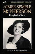 Aimee Semple McPherson: Everybody's Sister (Library of Religious Biography Series)