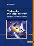 The Complete Part  Design Handbook: For Injection Molding Of Thermoplastics