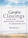 Gentle Closings: Facing Death and Saying Goodbye to Someone You Love