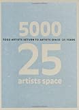 5000 Artists Return to Artists Space: 25 Years