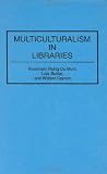 Multiculturalism in Libraries: (Contributions in Librarianship and Information Science)
