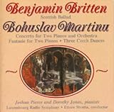 Britten: Scotish Ballad, Op. 26 / Martinu: Concerto For Two Pianos and Orchestra; Fantasie for Two Pianos; Three Czech Dances