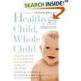 Healthy Child, Whole Child: Integrating the Best of Conventional and Alternative Medicine to Keep Your Kids Healthy by Stuart H. Ditchek and Russell H. Greenfield