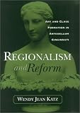REGIONALISM AND REFORM: ART AND CLASS FORMATION IN ANTEBELLUM CI (URBAN LIFE & URBAN LANDSCAPE)