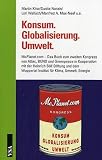 Konsum. Globalisierung. Umwelt: Das Buch zum zweiten Kongress von Attac, BUND und Greenpeace - Martin Khor