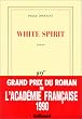 White spirit - Grand Prix du Roman de l'Acad�mie Fran�aise 1990