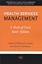Health Services Management: A Book of Cases, Sixth Edition