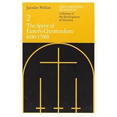 The Christian Tradition: A History of the Development of Doctrine, Volume 2: The Spirit of Eastern Christendom (600-1700)