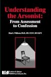 Understanding the Arsonist: From Asse...