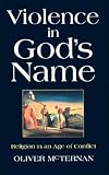 Violence in Gods Name: Religion in an Age of Conflict