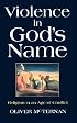 Violence in God's Name: Religion in an Age of Conflict