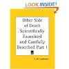 Other Side of Death Scientifically Examined and Carefully Described, Part 1