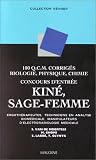 100 Q.C.M. corrigés Biologie, physique, chimie : Concours d entrée kiné, sage-femme, ergothérapeutes, techniciens en analyse biomédicale, manipulateurs d électroradiologie médicale