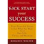 Kick Start Your Success: Four Powerful Steps to Get What You Want Out of Your Life, Career, and Business