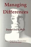 Managing Differences: How to Build Better Relationships at Work and Home