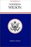 The Presidency of Woodrow Wilson (American Presidency Series)