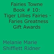 Tiger Lillies Fairies: Faries Greatness Gift Awards: Fairies Towne Book #10 | Melanie Marie Shifflett Ridner