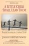 A Little Child Shall Lead Them: Hopeful Parenting in a Confused World