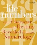 Life Numbers: Your Character and Destiny Revealed through Numerology: Your Character and Destiny Revealed Through Numerology