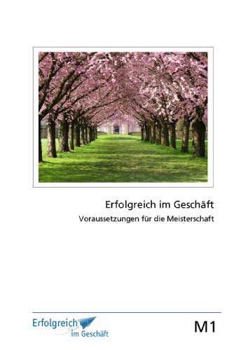 Modul 1: Voraussetzungen für die Meisterschaft: Erfolgs-Kurs für Selbstständige, Freiberufler und Existenzgründer (German Edition)