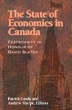 The State of Economics in Canada: Festschrift in Honour of David Slater (John Deutsch Institute for the Study of Economic Policy)