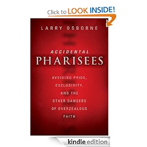 Accidental Pharisees: Avoiding Pride, Exclusivity, and the Other Dangers of Overzealous Faith
