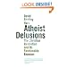 Atheist Delusions: The Christian Revolution and Its Fashionable Enemies