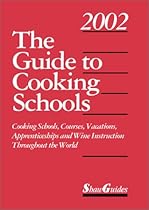 The Guide to Cooking Schools (Guide to Cooking Schools: Cooking Schools, Courses, Vacations, Apprenticeships & Wine Instruction )