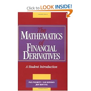 The Mathematics of Financial Derivatives: A Student Introduction Paul Wilmott, Sam Howison and Jeff Dewynne