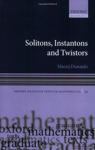 Solitons, Instantons, and Twistors (Oxford Graduate Texts in Mathematics) by Dunajski, Maciej published by OUP Oxford (2009)