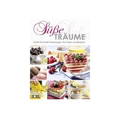 S��e Tr�ume: Schritt-f�r-Schritt-Anleitungen, Techniken und Rezepte