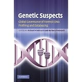 Genetic Suspects: Global Governance of Forensic DNA Profiling and Databasingby Richard Hindmarsh