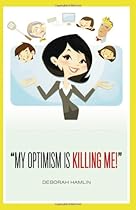 My Optimism is Killing Me! My Optimism is Killing Me!