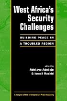 West Africa's Security Challenges: Building Peace in a Troubled Region (International Peace Academy Occasional Paper)