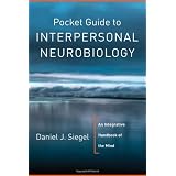 Pocket Guide to Interpersonal Neurobiology: An Integrative Handbook of the Mind (Norton Series on Interpersonal Neurobiology)
