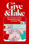 GIVE AND TAKE: THE COMPLETE GUIDE TO NEGOTIATING STRATEGIES AND TACTICS