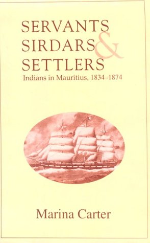 City Travel Guides Discounted  Books : Servants, Sirdars and Settlers: Indians in Mauritius, 1834-74 (Oxford University South Asian Studies)