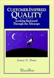 Customer-Inspired Quality: Looking Backward Through the Telescope (Warren Bennis Executive Briefing Series)