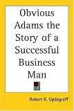 Obvious Adams the Story of a Successful Business Man
