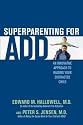 Superparenting for ADD: An Innovative Approach to Raising Your Distracted Child