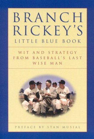 Branch Rickey's Little Blue Book: Wit and Strategy From Baseball's Last Wise Man